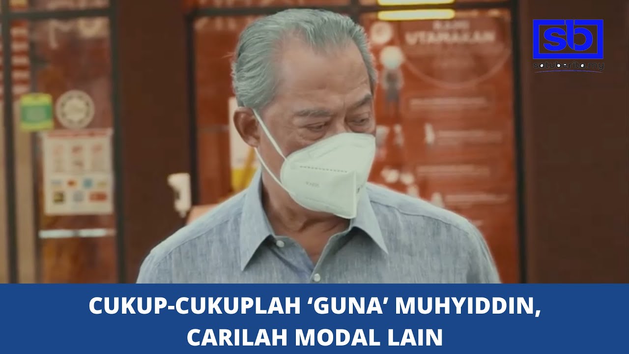 Cukup-cukuplah ‘guna’ Muhyiddin, carilah modal lain