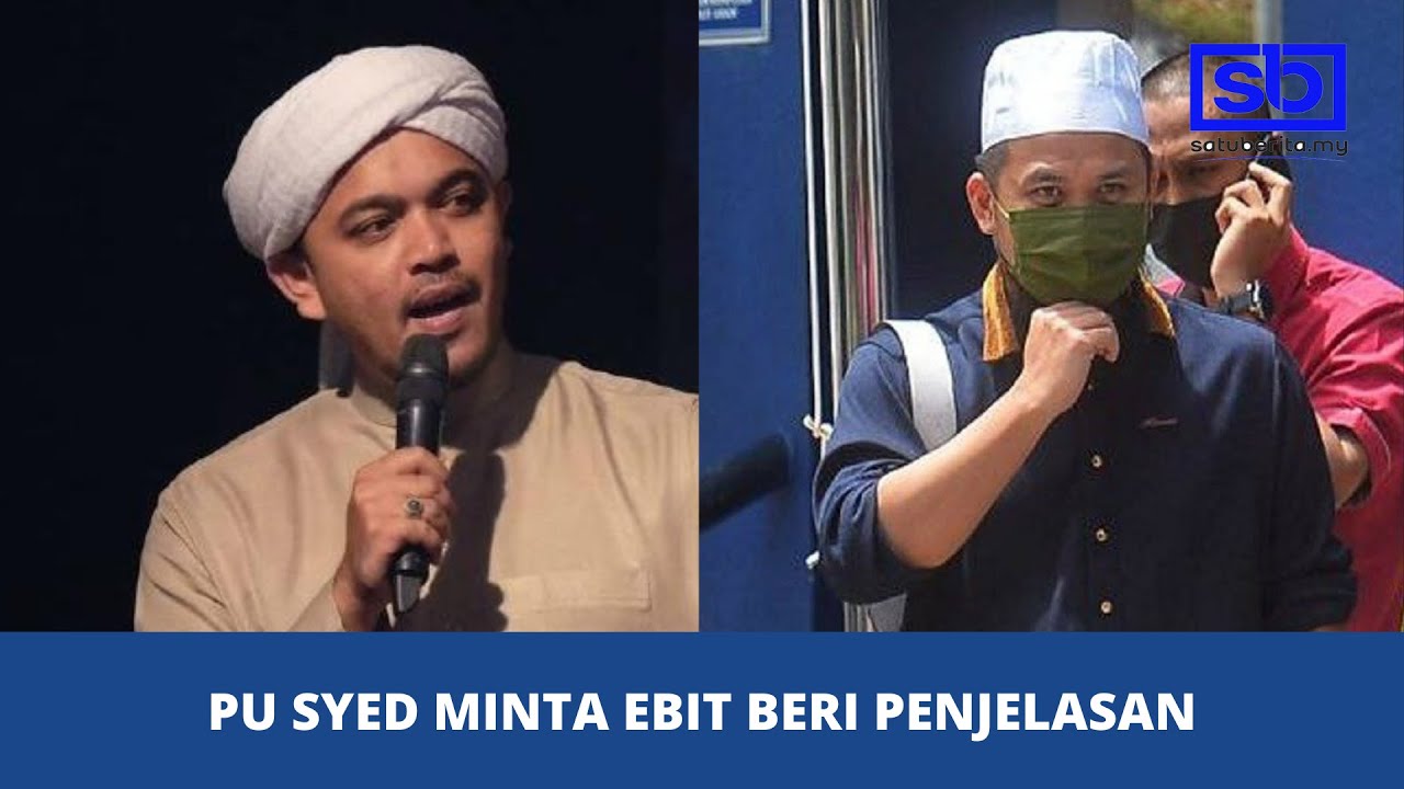 [VIDEO] PU Syed minta Ebit beri penjelasan