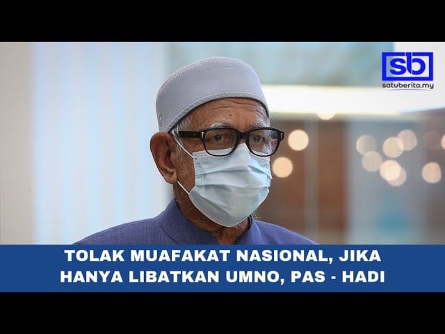 [VIDEO] Tolak Muafakat Nasional, jika hanya libat UMNO, Pas – Hadi